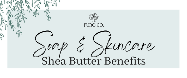 Shea Butter Benefits: Soap & Skincare