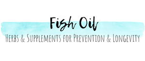 Fish Oil - Herbs & Supplements for Prevention & Longevity
