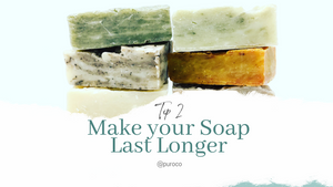 Tip 2 to make your Puro Co. soaps last even longer!