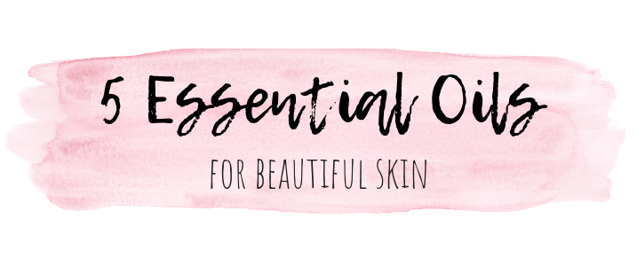 5 Essential Oils for Beautiful Skin - anti-aging, balancing, anti-inflammatory and more!