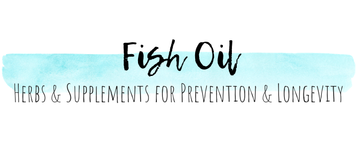Fish Oil - Herbs & Supplements for Prevention & Longevity